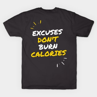 Excuses Don't Burn Calories! T-Shirt